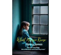 What Maisie Knew: “She saw everything. She understood more than they knew.”