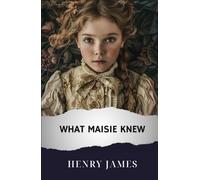 What Maisie Knew: The Original Classic