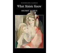 What Maisie Knew (Wordsworth Classics)