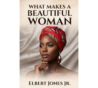 What Makes a Beautiful Woman: A Sovereign Guide to Reclaiming Your Radiance