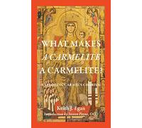 What Makes a Carmelite a Carmelite?: Exploring Carmel's Charism: 1 (Studies in the Carmelite Tradition)