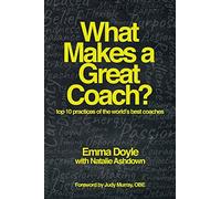 What Makes a Great Coach?: Top 10 Practices of the World’s Best Coaches