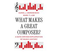 What Makes a Great Composer?: A Data-Driven Exploration of Music History (The Princeton Economic History of the Western World)