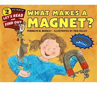 What Makes a Magnet?: A Let's-Read-and-Find-Out Science Picture Book about Magnets with Hands-On Experiments for Kids (Ages 4-8)