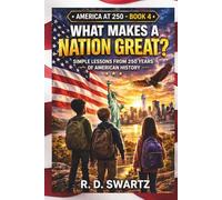 What Makes a Nation Great?: Simple Lessons from 250 Years of American History (America at 250 Series)