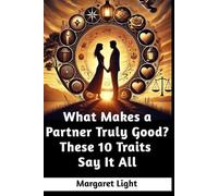 What Makes a Partner Truly Good? These 10 Traits Say It All.: Discover the essential qualities that build lasting love, respect, and emotional partnership strength.
