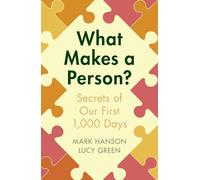 What Makes a Person?: Secrets of our first 1,000 days