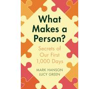 What Makes a Person?: Secrets of our first 1,000 days