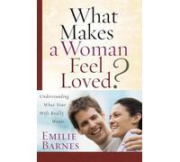 What Makes a Woman Feel Loved: Understanding What Your Wife Really Wants