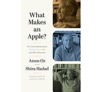 What Makes an Apple? : Six Conversations about Writing, Love, Guilt, and Other Pleasures