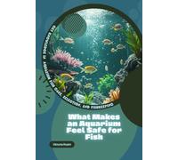 What Makes an Aquarium Feel Safe for Fish: Get Knowledge in Aquarium Fish Care, Selection, and Fishkeeping