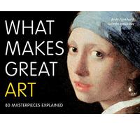 What Makes Great Art: 80 Masterpieces Explained (Frances Lincoln)