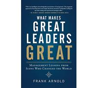 What Makes Great Leaders Great: Management Lessons from Icons Who Changed the World (BUSINESS BOOKS)