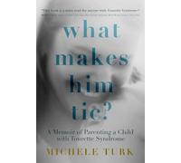 What Makes Him Tic?: Parenting a Child with Tourette Syndrome