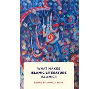 What Makes Islamic Literature Islamic? : What Makes Islamic Literature Islamic?