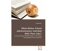 What Makes School Administrators Satisfied With Their Jobs?: A Case Study of Administrators From Rural Pennsylvania School Districts