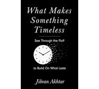 What Makes Something Timeless: See Through the Fluff to Build On What Lasts