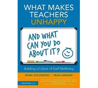 What Makes Teachers Unhappy, and What Can You Do About It? Building a Culture of Staff Wellbeing
