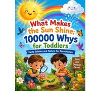 What Makes the Sun Shine?: 100000 Whys for Toddlers - Early Science and Nature for Preschoolers