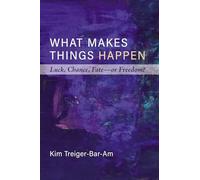 What Makes Things Happen: Luck, Chance, Fate--Or Freedom?