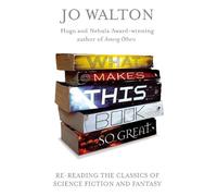 What Makes This Book So Great: Re-Reading the Classics of Fantasy and SF