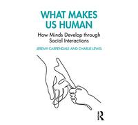 What Makes Us Human: How Minds Develop through Social Interactions