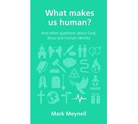What Makes Us Human? (Questions Christians Ask)