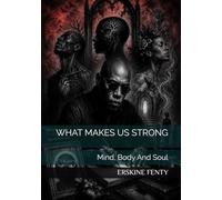 WHAT MAKES US STRONG: Mind, Body And Soul