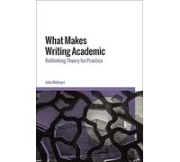 What Makes Writing Academic: Rethinking Theory for Practice