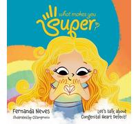 What Makes You Super? : Let's Talk About Congenital Heart Defect|