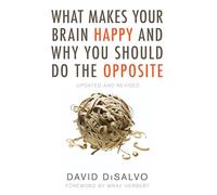 What Makes Your Brain Happy and Why You Should Do the Opposite: Updated and Revised