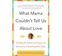 What Mama Couldn't Tell Us About Love: Healing the Emotional Legacy of Racism by Celebrating Our Light (Perennial)
