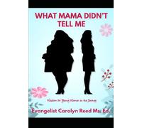 What Mama Didn't Tell Me: Wisdom for Young Women on the Journey