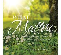 What Matters: A Journey of Ordinary Existence with Questions to Ponder Along the Way