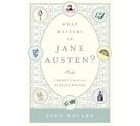 What Matters in Jane Austen?: Twenty Crucial Puzzles Solved