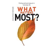 What Matters Most?: Finding Spiritual Treasure In Everyday Life