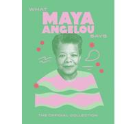 What Maya Angelou Says : The Official Collection