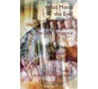 What Meets the Eye? : The Deaf Perspective