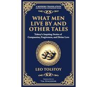 What Men Live By and Other Tales: Stories of Compassion, Faith, and the Meaning of Life (107) (Library of Alexandria)