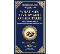 What Men Live By and Other Tales: Stories of Compassion, Faith, and the Meaning of Life (Deluxe Hardbound Edition) (107) (Library of Alexandria)