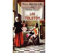 What Men Live By & Other Tales: Stories by Tolstoy