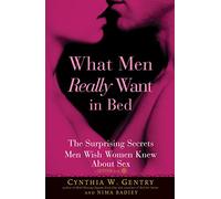 What Men Really Want In Bed: The Surprising Facts Men Wish Women Knew About Sex