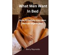 What Men Want In Bed: How To Satisfy Your Man Sexual Urge In Bed