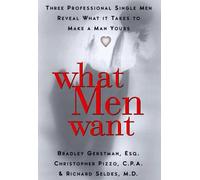 What Men Want: Three Professional Single Men Reveal What It Takes to Make a Man Yours