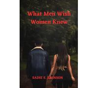 What Men wish women knew: Insightful Truths: Understanding the Male Mind and Heart