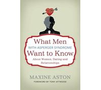[[What Men with Asperger Syndrome Want to Know About Women, Dating and Relationships]] [By: Maxine Aston] [August, 2012]