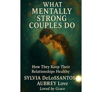 What Mentally Strong Couples Do How They Keep Their Relationships Healthy: How Conscious Partners Build Trust, Heal Triggers, and Choose Love Daily