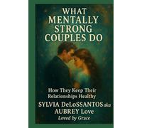 What Mentally Strong Couples Do How They Keep Their Relationships Healthy: How Conscious Partners Build Trust, Heal Triggers, and Choose Love Daily