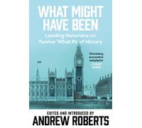 What Might Have Been? : Leading Historians on Twelve 'What Ifs' of History