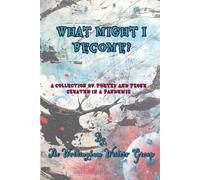 What might I become?: A collection of poetry and prose written in a pandemic
